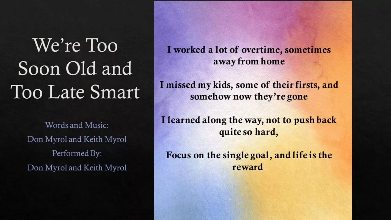Me too soon. You are smart too late and old too soon.