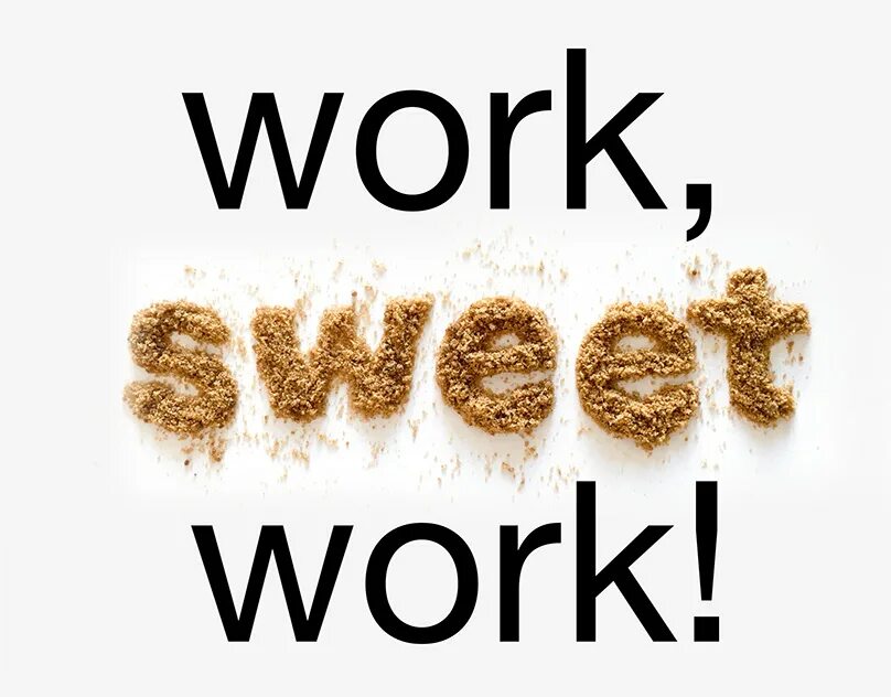 Work sweet work. Ворк Свит. Work Sweet work перевод. Hard work and Sweet обои.