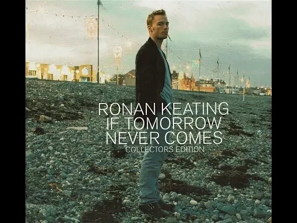 You are leaving tomorrow. If tomorrow comes ronan keating. if tomorrow never comes. ronan keating 2020 album cover. латиноамериканский актер tomorrow never comes.