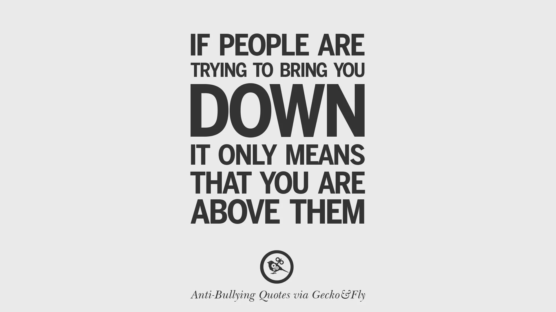 I mean the only. Вывод про буллинг. bullying slogan. if people are trying to bring you it only means that you are above them надпись на шапке. if people are trying to bring you it only means that you are above them кто сказал.