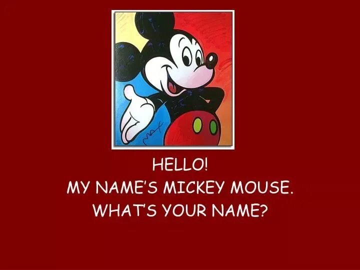 What are your names please. Hello hello what`s your name. my name is mickey mouse. what s your name my name is. микки маус hello.