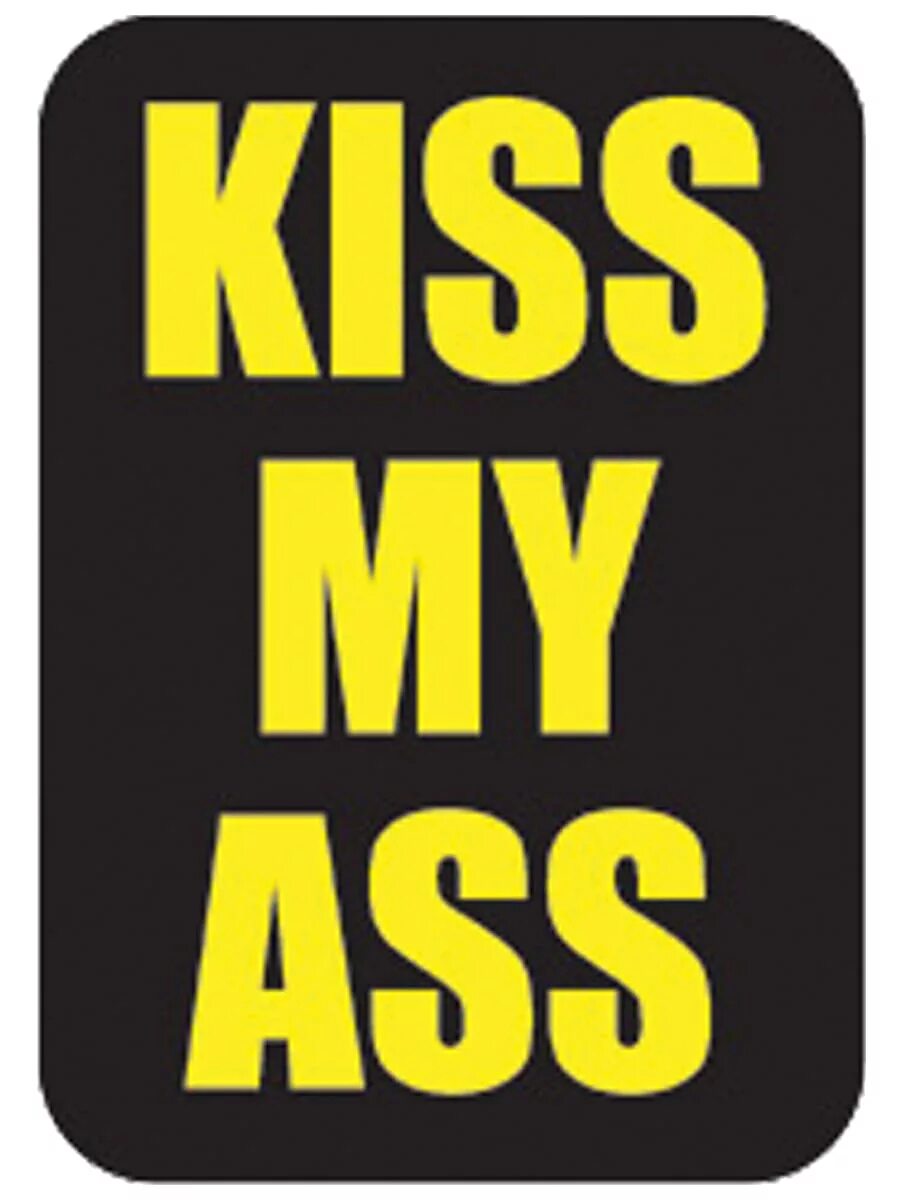 Kiss my as. Kiss my. Кисс май асс. Картинки с надписью Kiss my ass. Kiss my bitch.