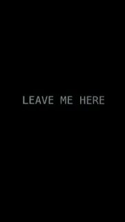 Left me here