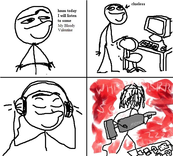 I listen to some music. Hmm clueless. clueless мем. hmm today i will listen to. my bloody valentine meme.