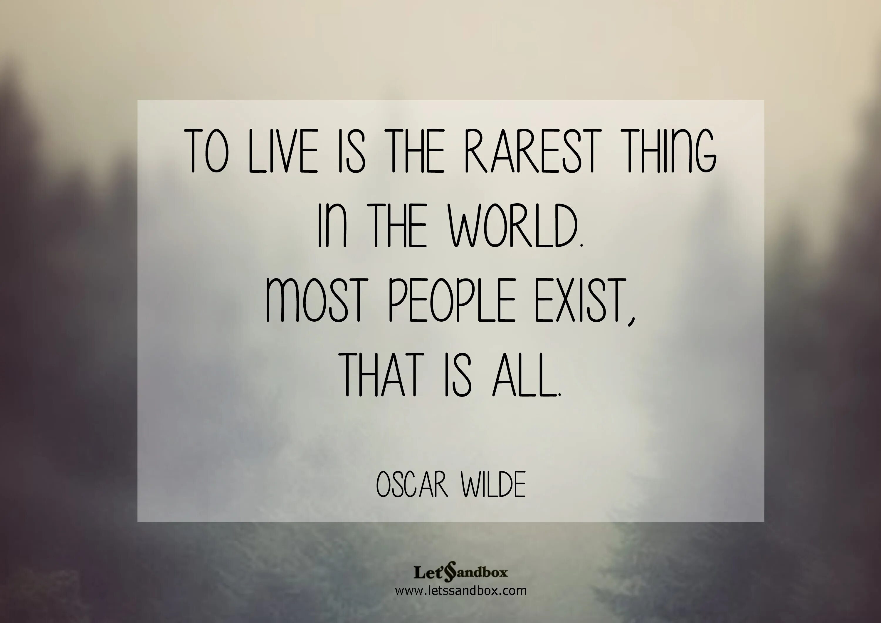Rare things. Rarest. To Live is the rarest thing in the. To Live is the rarest thing in the World. Most people exist, that’s all. Оскар Уайльд леди Брекнелл.