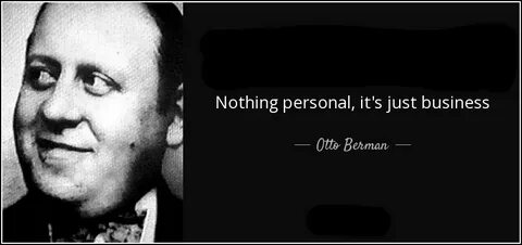 Nothing personal just business