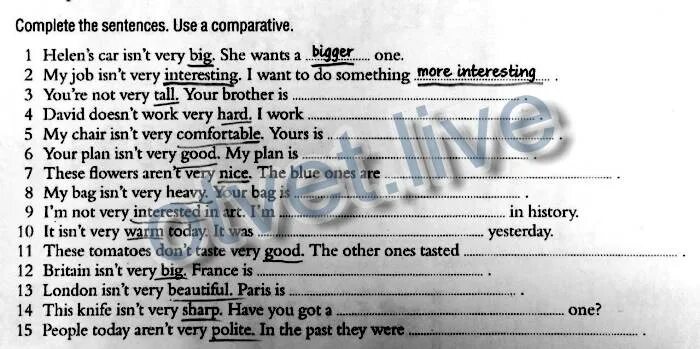 I have been working very hard. Complete the sentences using a Comparative. Complete the sentences using a Comparative form 105.1. Complete the sentences use a Comparative 87.4. Helens car isn't very big she wants a bigger one.