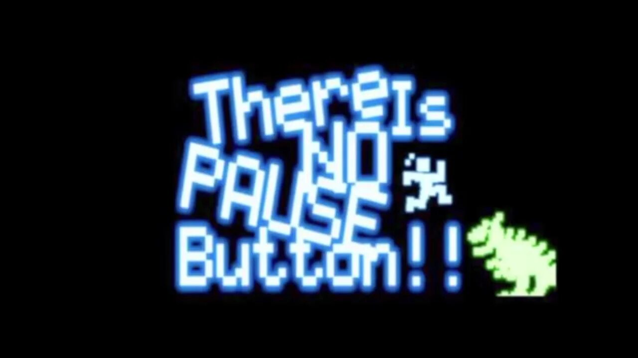 There is no input. There is no pause button. pause button game. there is no game. game is paused.