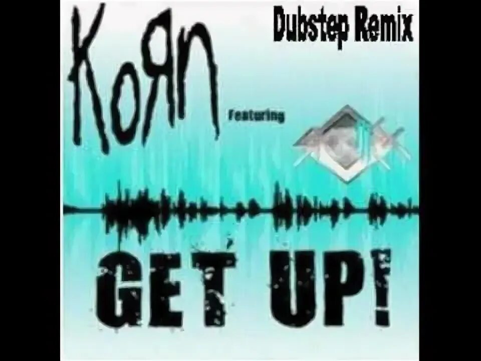 Korn get up. Korn get up