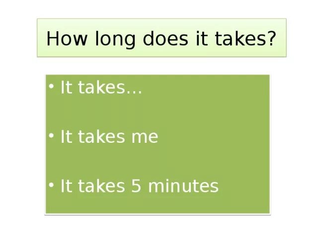 Конструкция it takes me. It takes to get конструкция. Выражение it takes me. Конструкция how long does it take. How much longer it takes