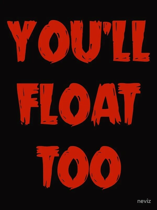 Float too. You ll float too. you&#039;ll float to.