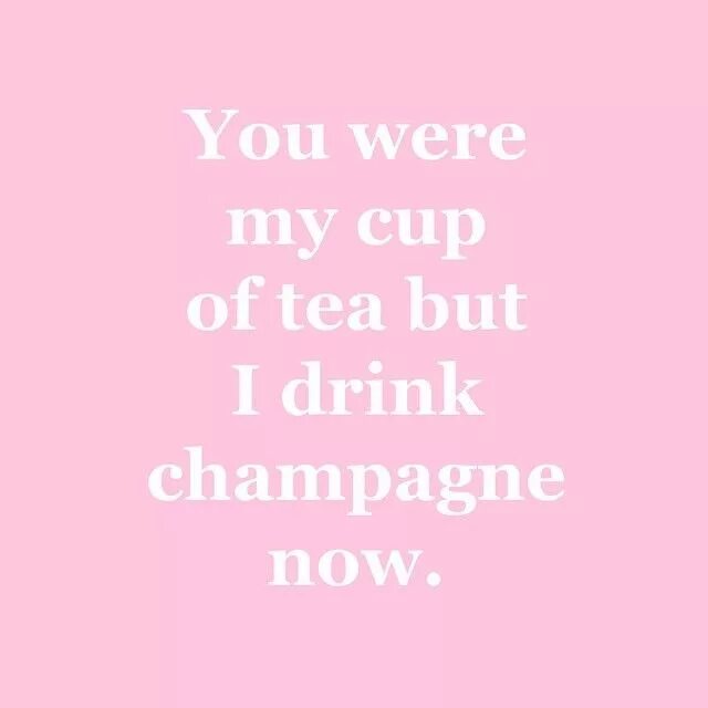 U were my Cup of Tea but i Drink Champagne Now. Champagne цитаты. You are my Madness. I Drink Champagne in Champagne. Was drunk перевод