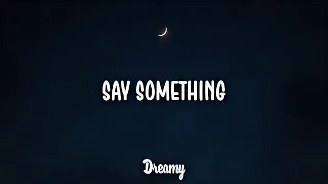 Just say something