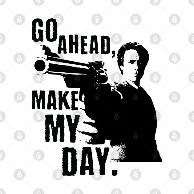 Make my day song. Go ahead make my day. make my day плакат.
