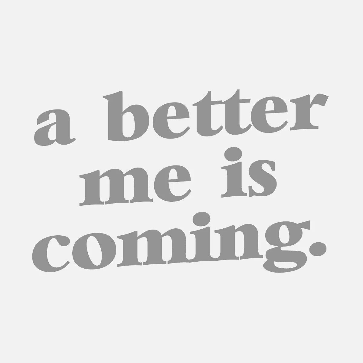 A better me is coming. Красивые шрифт a better is coming. I,M coming. Better me. Better the me на русском