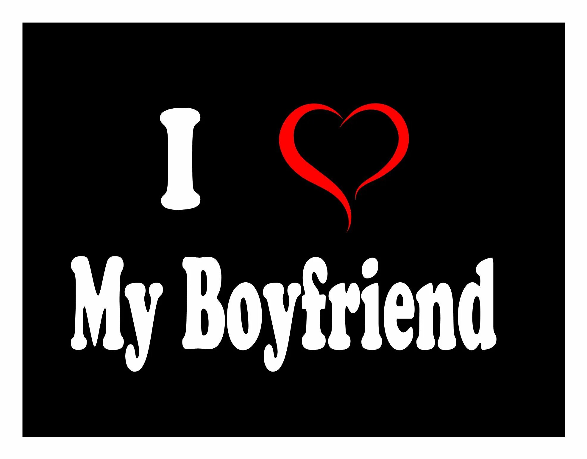 Good my boyfriend. Обои i Love my boyfriend. I Love my boyfriend картинка. I Love my boyfriend шаблон. I Love my boyfriend фоторамка.