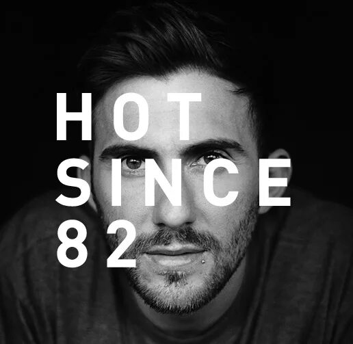 Since 82. Hot since 82 биография. Hot since 82 выступает. Hot since 82 Shadows. Hot since 82 DJ Set.