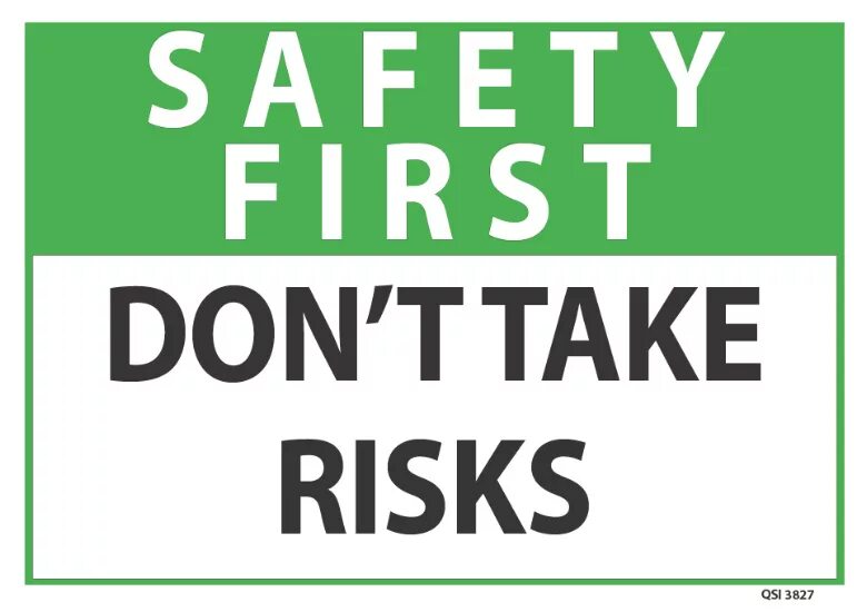 Take a risk. Safety first. Taking risks. Don't take a risk. Dont first