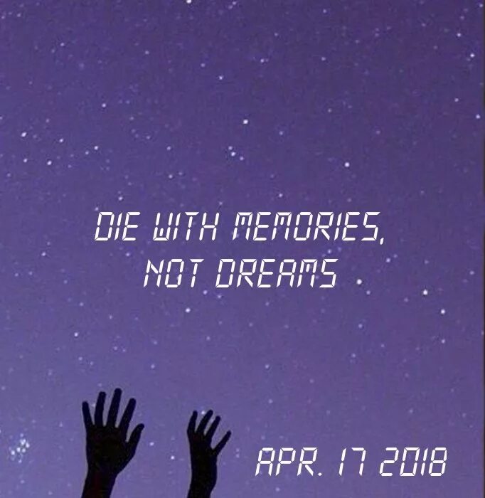 It is not a dream. Die with memories not dreams. memories and dreams надпись. die with memories not dreams тату. aura aesthetic of dreams.