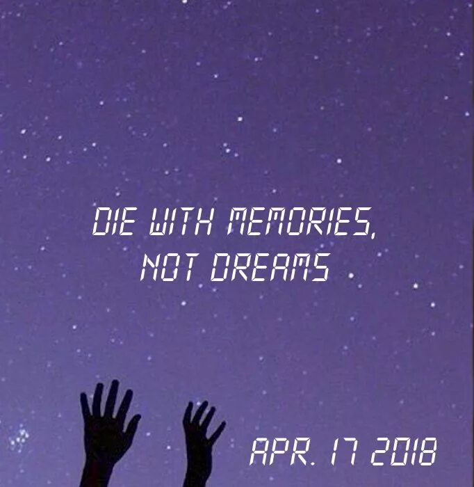 Меморис дримс. Memories and Dreams фото для авы. Die with Memories not Dreams. Dream quotes aesthetic. Aesthetic Memories quotes.