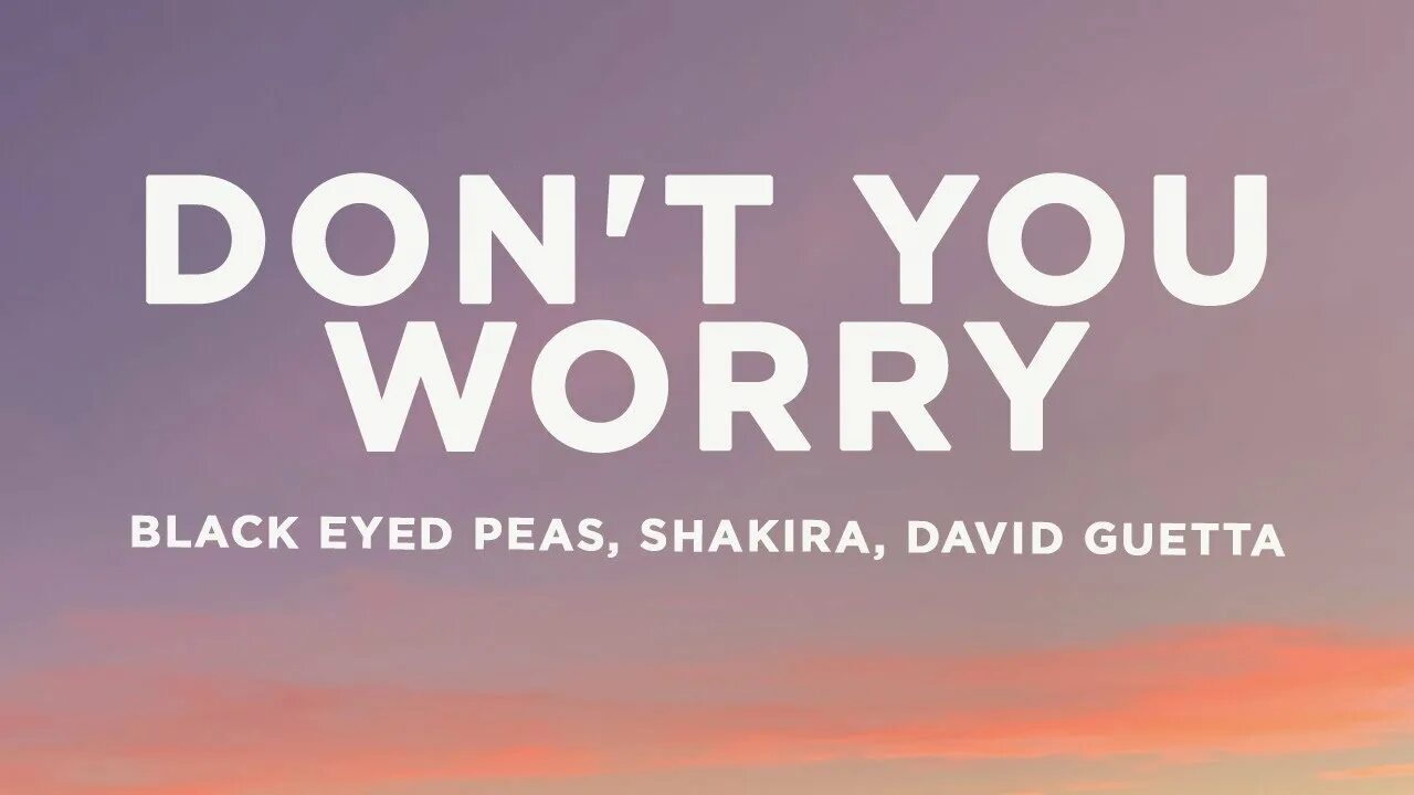 New don t you worry. Don't you worry Black eyed Peas Shakira David Guetta. Don't you worry Black eyed Peas Shakira David Guetta обложка. Shakira don't you worry. Black eyed Peas, Shakira, David Guetta dont you worry Official Music Video.