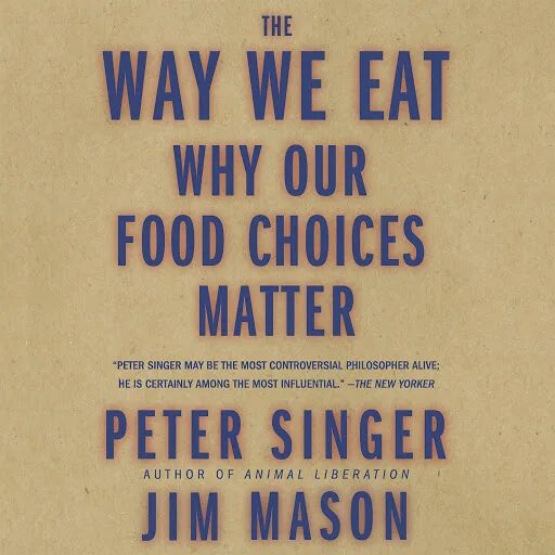 Choice matter. Питер Сингер книги. Питер Сингер animal Liberation книга. We eat Rhythm книга. The way you eat.