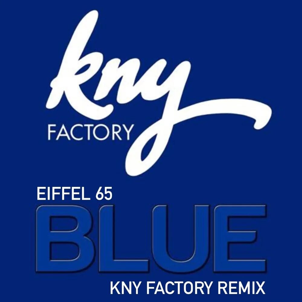 Blue KNY Factory Remix. Blue KNY Factory Remix (KNY Factory Remix). Blue KNY Factory Remix от Eiffel 65. Eiffel 65 Blue Remix.