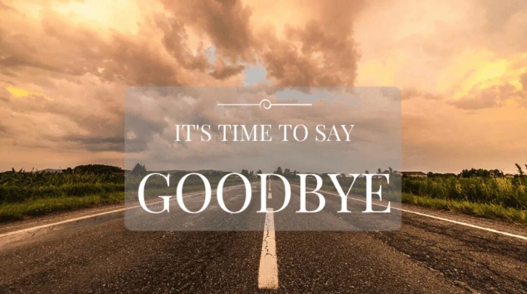 Goodbye фото. Time to say Goodbye. Say Goodbye картинка. Time to say Goodbye картинки.