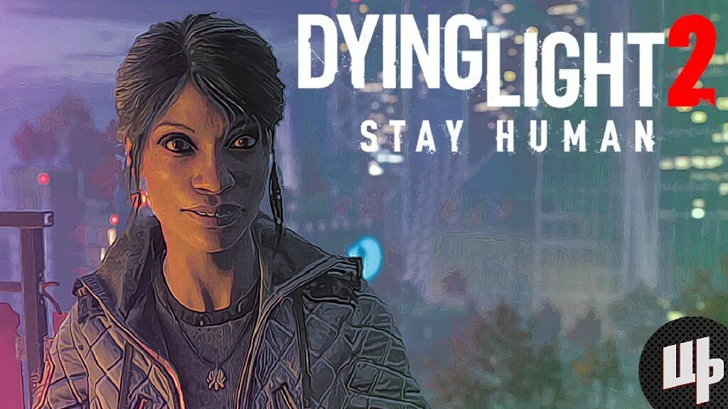 Dying Light 2 stay Human ультрафиолет. Dying Light 2: stay Human поддержка. Хьюман прохождение