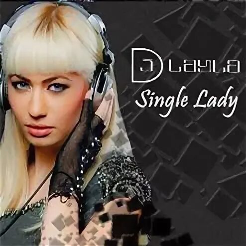 Layla single. DJ Layla Alissa. DJ Layla сингл леди. DJ Layla feat. Alissa Single Lady. DJ Layla, DJ Layla & Alissa.