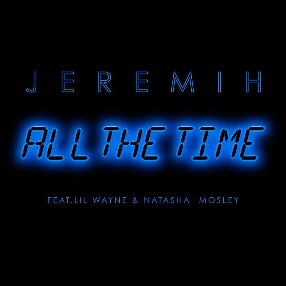 All the time when. Jeremih all the time. All the time обложка. All the time (feat. Lil Wayne & Natasha Mosley). All the time Natasha Mosley.