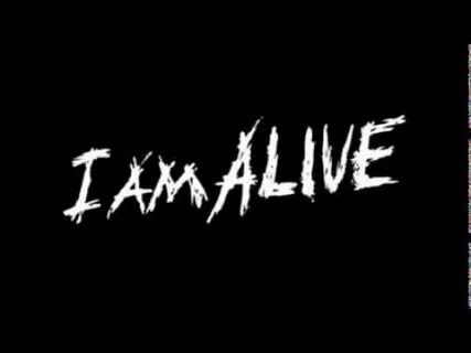 There is alive