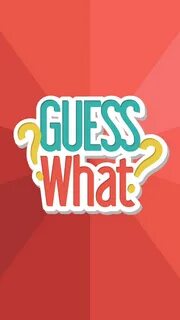 Guess what