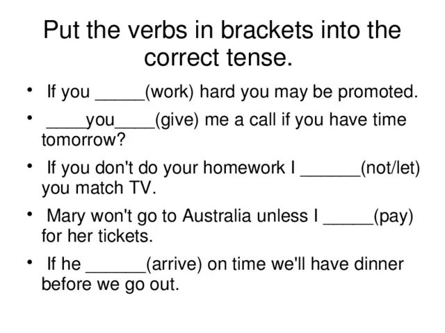 Put the verbs in brackets i. Put the verbs in Brackets into the correct Tense. Put the verbs into the correct Tense. Put the verbs in Brackets into the correct Tense form. Conditionals put the verbs in Brackets into the correct Tense.