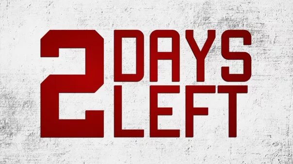 9 days left. 2 days left. day 2. only 2 days left. 7 days left.