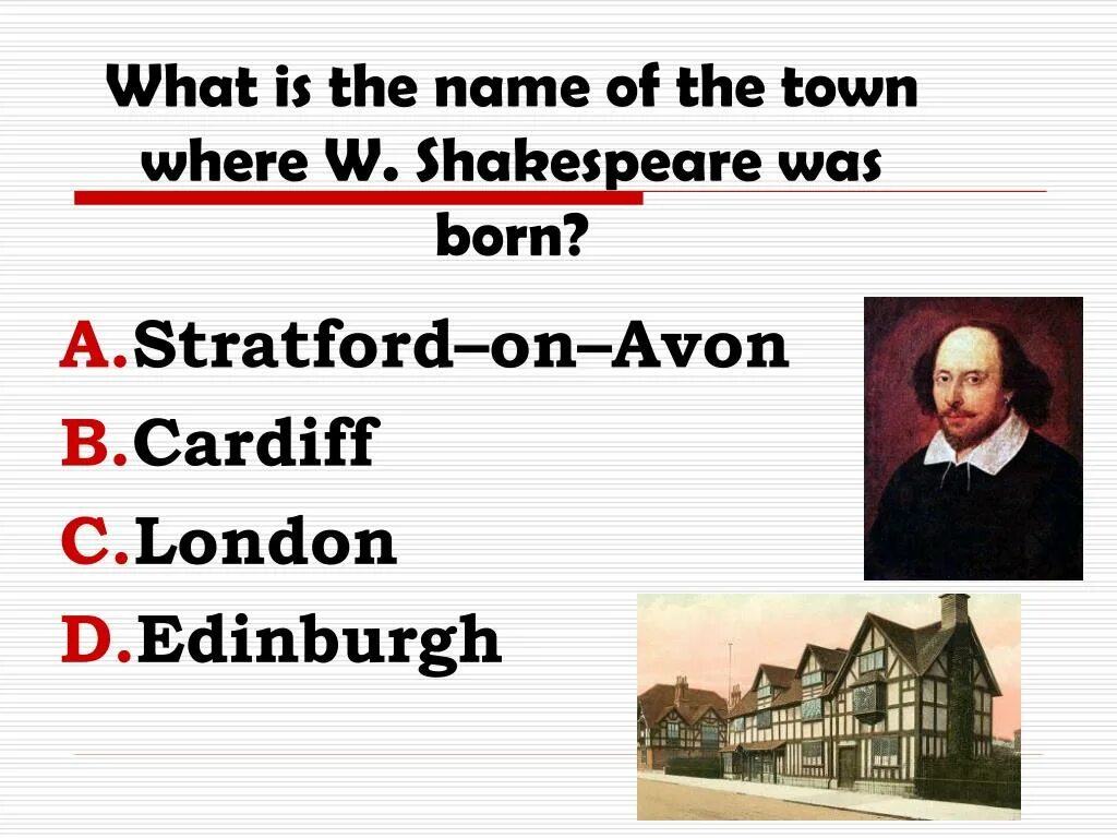 William Shakespeare was born in Stratford-upon-Avon. Where was William Shakespeare born. Shakespeare born. Stratford is the Town Shakespeare was born in..