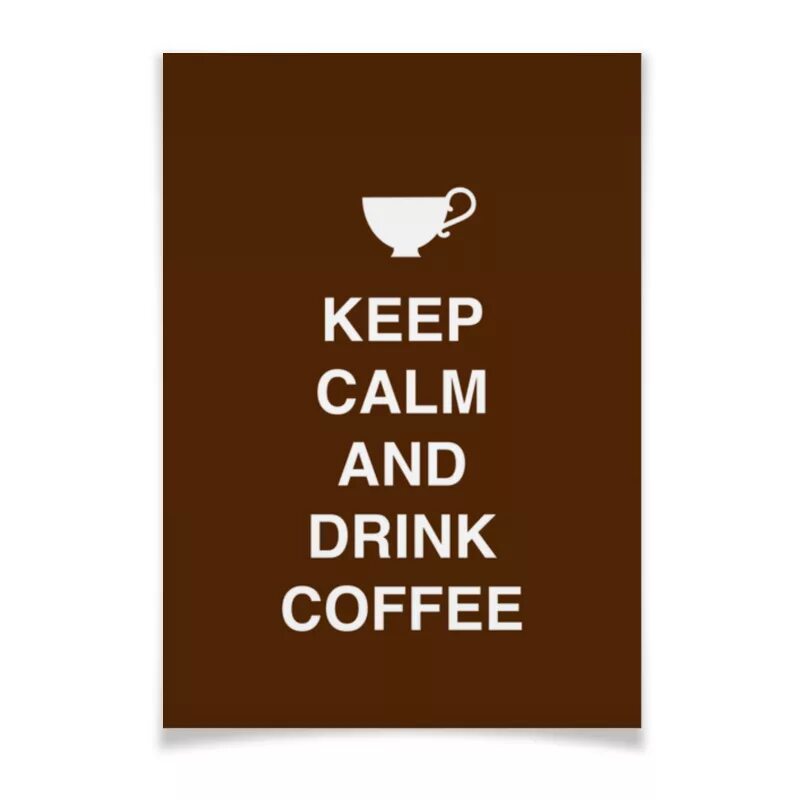 Keep фразы. Keep Calm Coffee. Keep Calm and Drink Coffee. Постер кофе. КИП Калм энд Дринк кофе.