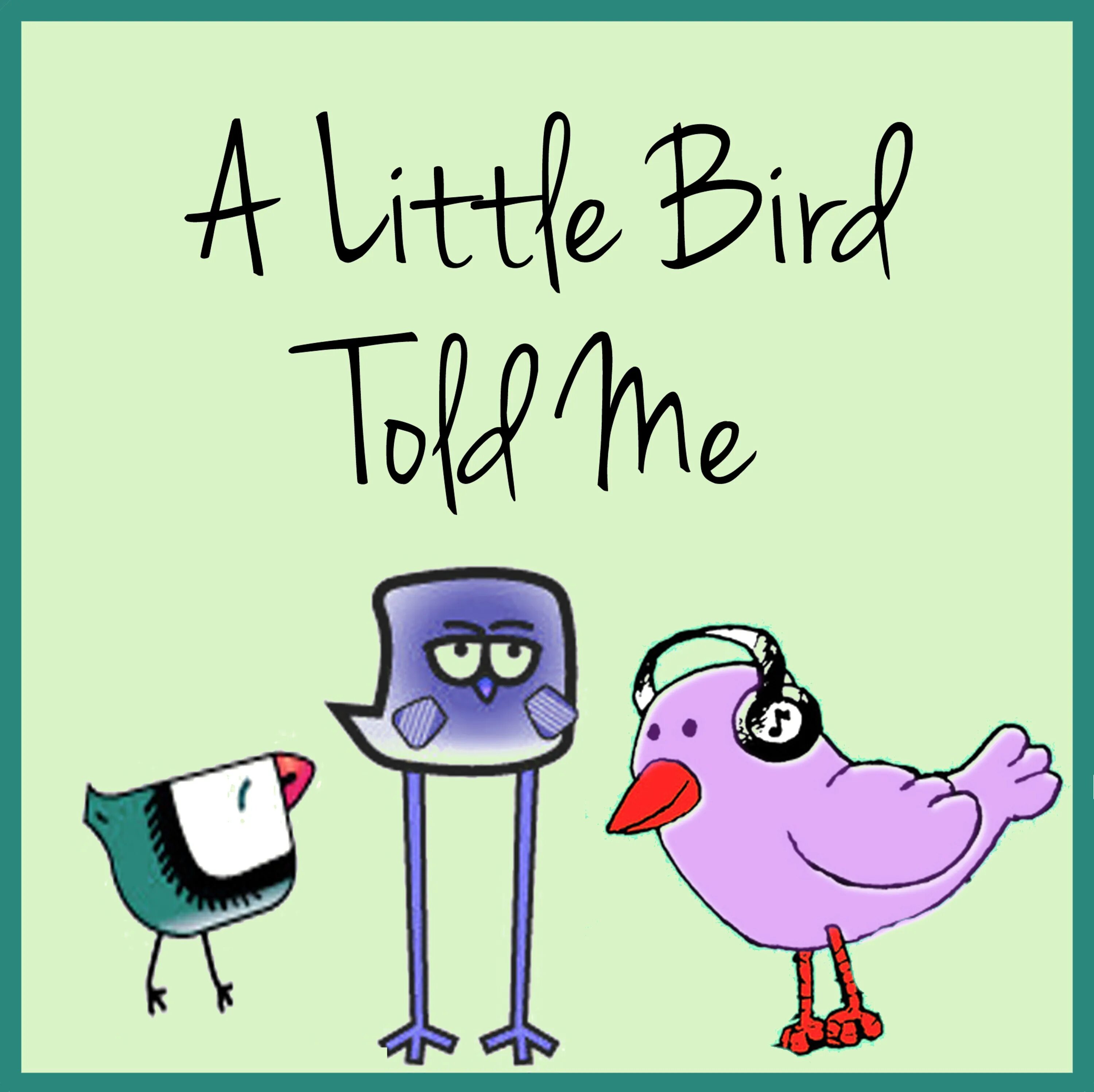 I a bird перевод. A little Bird told me идиома. A little Bird told me idiom. Idiom a little Bird told me idiom. Little Birdie.