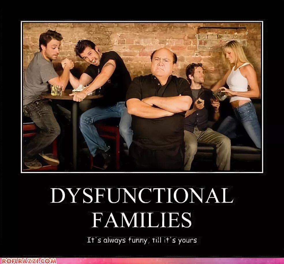 Dysfunctional 1999. I put the fun in dysfunctional. Exually dysfunctional. Dysfunctional family