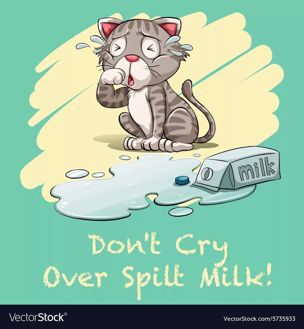 Cry over spilt Milk. Spilt Milk идиома. Cry over spilt Milk идиома. Don't Cry over spilt Milk. Crying over spilt milk идиома перевод