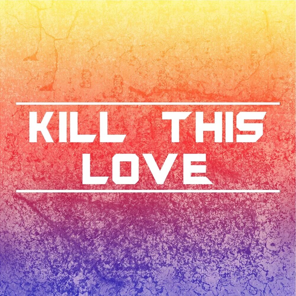 Килл лов. Kill this Love. Love Kills. BLACKPINK Kill this Love. Kill this Love album.