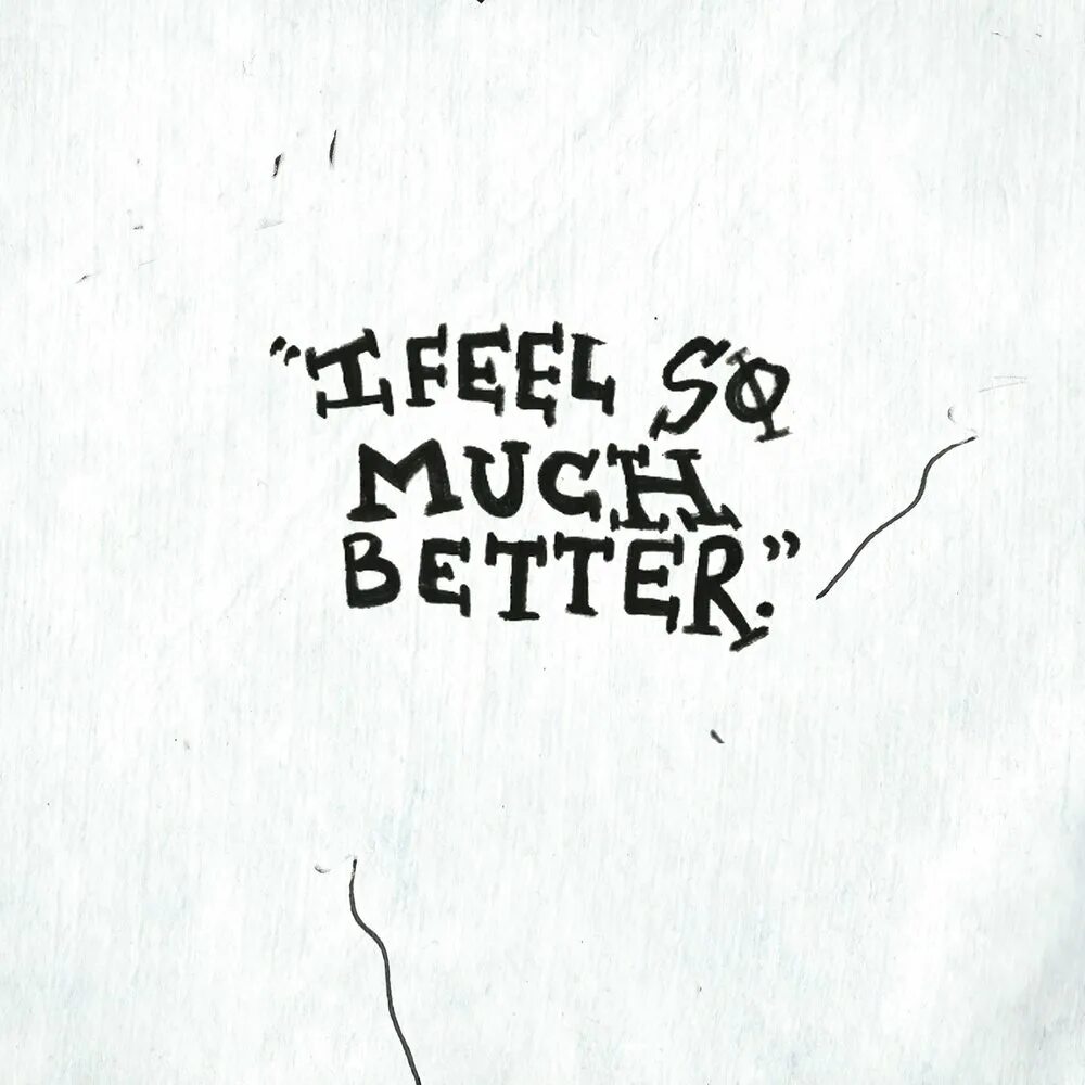 Much better слова. Much better. Feel so much better. I feel so.