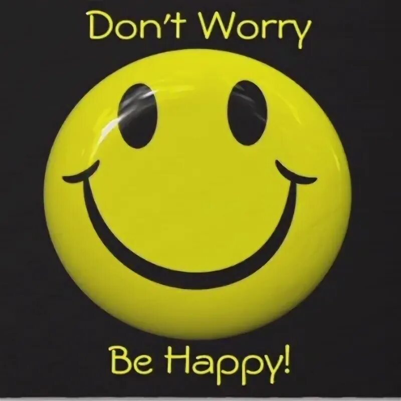 I am worried. Don`t worry be Happy. Аватарка don't worry be Happy. Don't worry. Don't worry be Happy картинки.