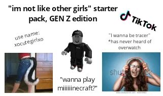 Other girls me. Not like other girls. Im not like other girls meme. I wanna be Tracer. I am not like other girls Starter Pack.