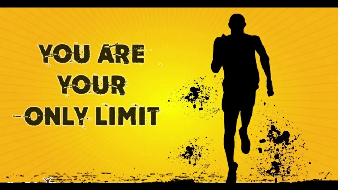 This is to the limit. You are your only limit. your only limit is you. your only. is your only.