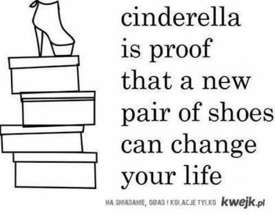 I need a pair of. Quotes about cinderella. if i were in your shoes. that is a shoes. i have bought have been buying a new pair of shoes.