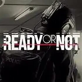 Ready or not на андроид. Ready or not на андроид