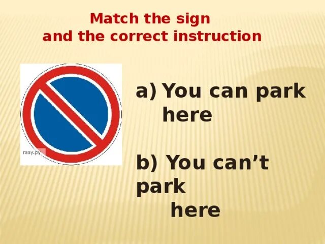 You can't Park here. Park here sign. You Park here. Mitch the sign to the correct Instrnction. Don t park here