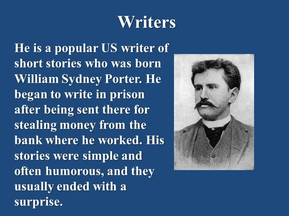 He writes good well. O Henry. O Henry Biography. Famous American writers.