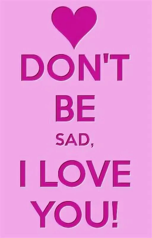 Don't be Sad. Надпись i don't Love you. Don't be Sad картинка. I Loved you Sad. Can i sad